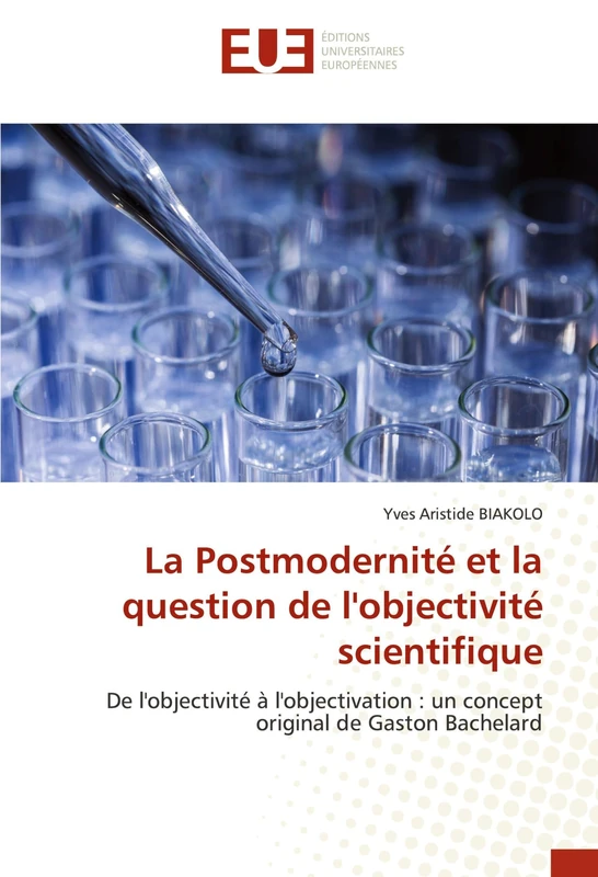 La Postmodernité et la question de l'objectivité scientifique: De l'objectivité à l'objectivation : un concept original de Gaston Bachelard
