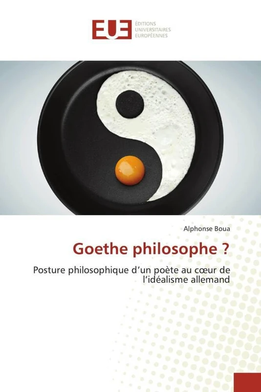 Goethe philosophe ?: Posture philosophique d’un poète au cœur de l’idéalisme allemand