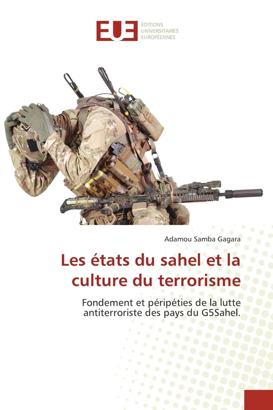 Les états du sahel et la culture du terrorisme: Fondement et péripéties de la lutte antiterroriste des pays du G5Sahel.