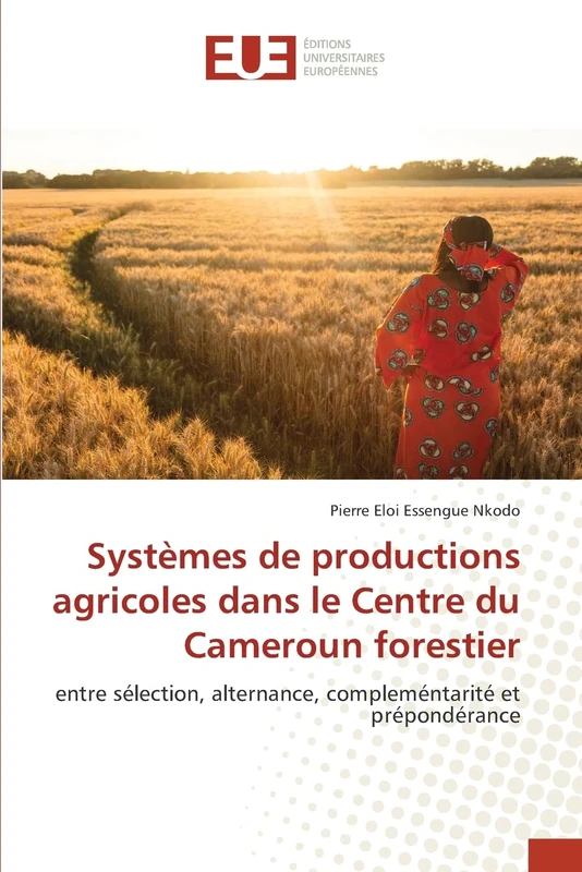 Systèmes de productions agricoles dans le Centre du Cameroun forestier: entre sélection, alternance, compleméntarité et prépondérance