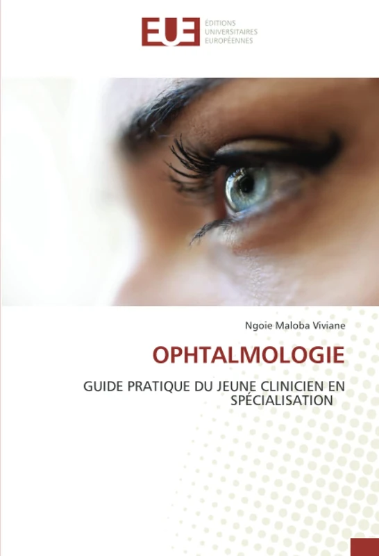 OPHTALMOLOGIE: GUIDE PRATIQUE DU JEUNE CLINICIEN EN SPÉCIALISATION