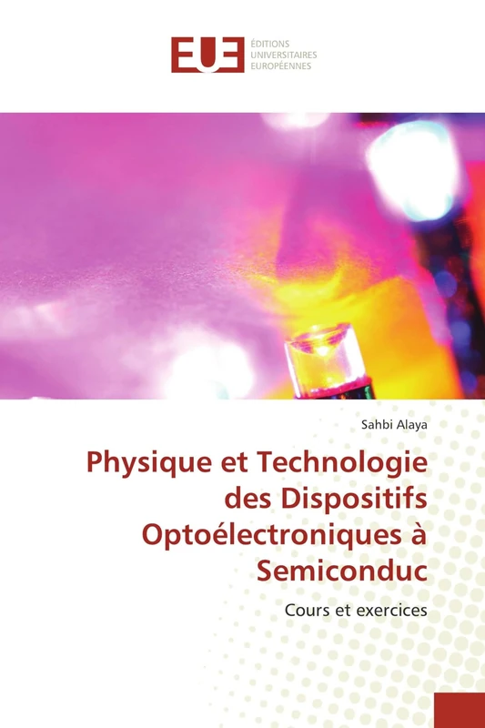 Physique et Technologie des Dispositifs Optoélectroniques à Semiconduc: Cours et exercices