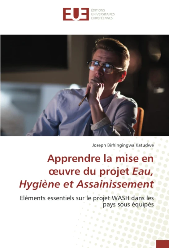 Apprendre la mise en œuvre du projet Eau, Hygiène et Assainissement: Eléments essentiels sur le projet WASH dans les pays sous équipés