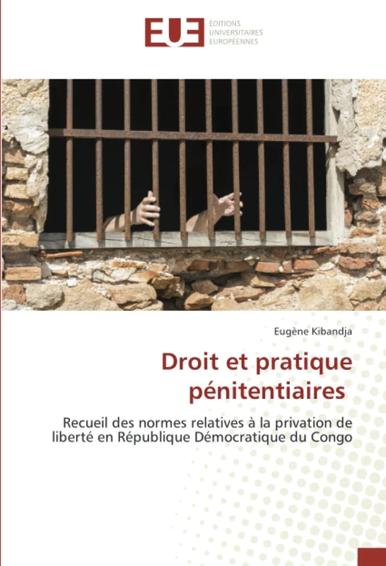 Droit et pratique pénitentiaires: Recueil des normes relatives à la privation de liberté en République Démocratique du Congo