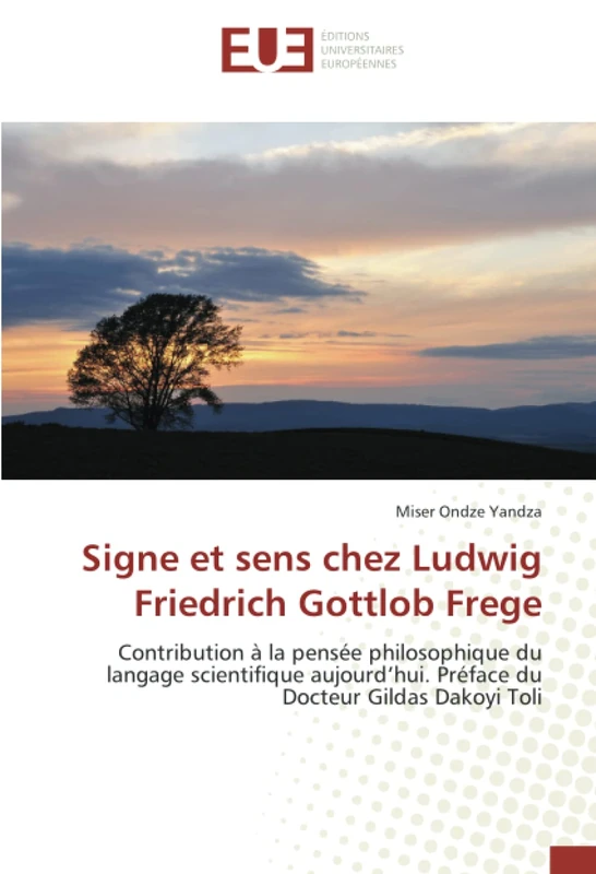 Signe et sens chez Ludwig Friedrich Gottlob Frege: Contribution à la pensée philosophique du langage scientifique aujourd’hui. Préface du Docteur Gildas Dakoyi Toli
