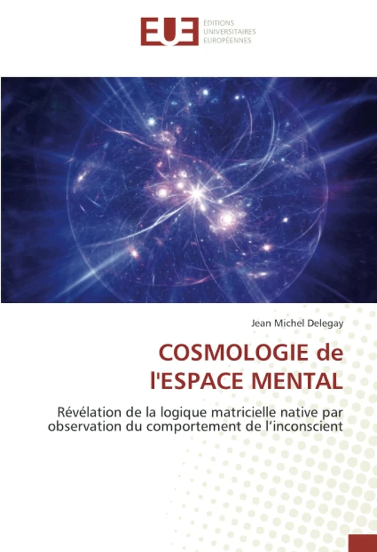 COSMOLOGIE de l'ESPACE MENTAL: Révélation de la logique matricielle native par observation du comportement de l’inconscient - Image 1