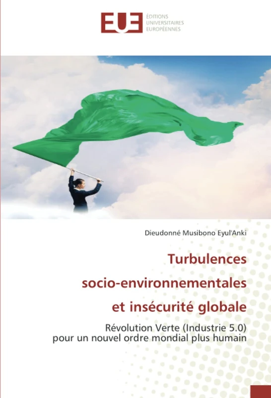 Turbulences socio-environnementales et insécurité globale: Révolution Verte (Industrie 5.0) pour un nouvel ordre mondial plus humain