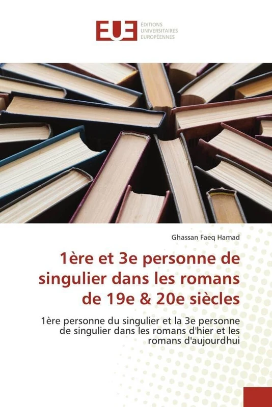 1ère et 3e personne de singulier dans les romans de 19e & 20e siècles: 1ère personne du singulier et la 3e personne de singulier dans les romans d'hier et les romans d'aujourdhui - Image 1