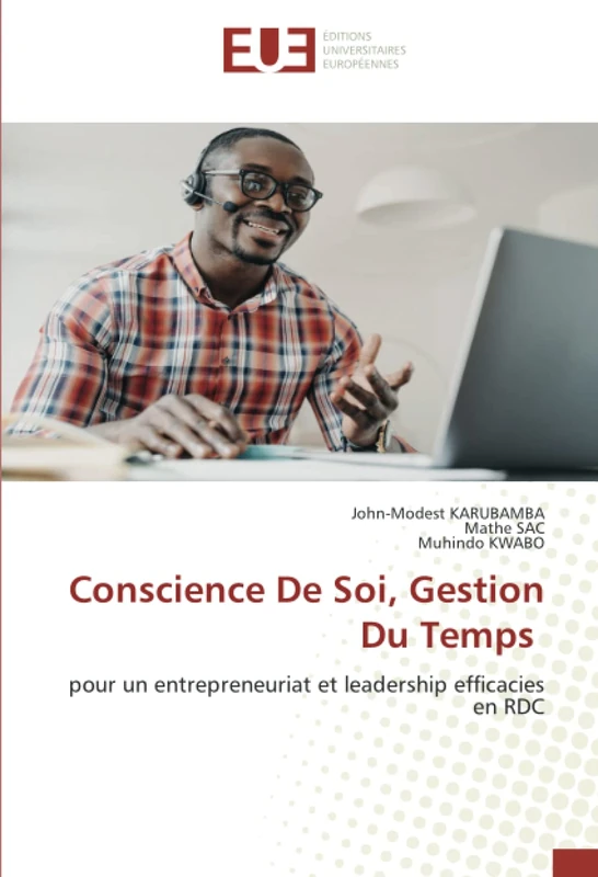 Conscience De Soi, Gestion Du Temps: pour un entrepreneuriat et leadership efficacies en RDC