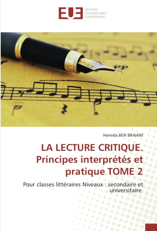 LA LECTURE CRITIQUE. Principes interprétés et pratique TOME 2: Pour classes littéraires Niveaux : secondaire et universitaire