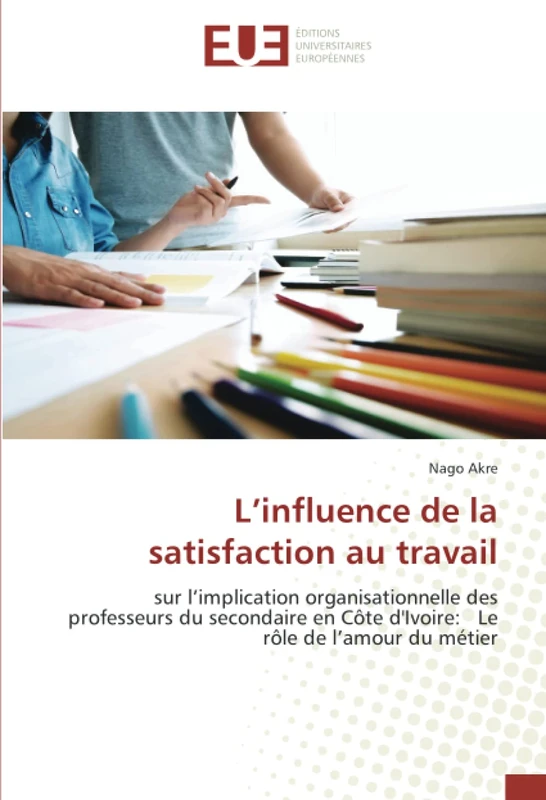 L’influence de la satisfaction au travail: sur l’implication organisationnelle des professeurs du secondaire en Côte d'Ivoire: Le rôle de l’amour du métier