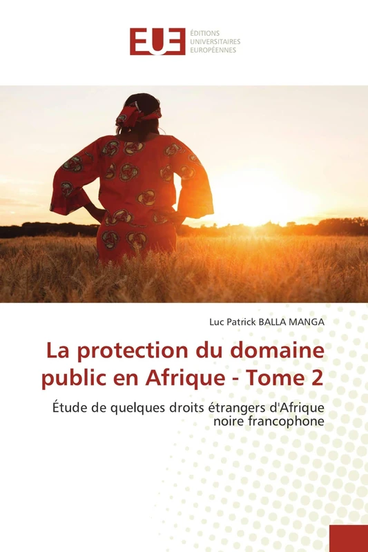 La protection du domaine public en Afrique - Tome 2: Étude de quelques droits étrangers d'Afrique noire francophone