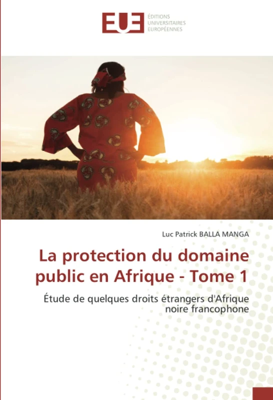 La protection du domaine public en Afrique - Tome 1: Étude de quelques droits étrangers d'Afrique noire francophone