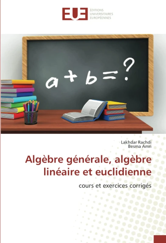 Algèbre générale, algèbre linéaire et euclidienne: cours et exercices corrigés