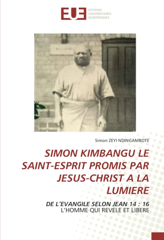 SIMON KIMBANGU LE SAINT-ESPRIT PROMIS PAR JESUS-CHRIST A LA LUMIERE: DE L’EVANGILE SELON JEAN 14 : 16L’HOMME QUI REVELE ET LIBERE - Image 1