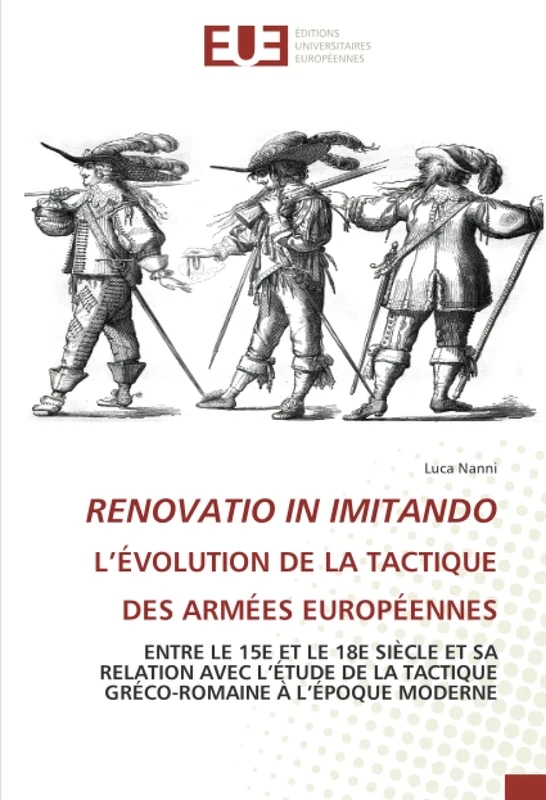 RENOVATIO IN IMITANDO L’ÉVOLUTION DE LA TACTIQUE DES ARMÉES EUROPÉENNES: ENTRE LE 15E ET LE 18E SIÈCLE ET SA RELATION AVEC L’ÉTUDE DE LA TACTIQUE GRÉCO-ROMAINE À L’ÉPOQUE MODERNE - Image 1