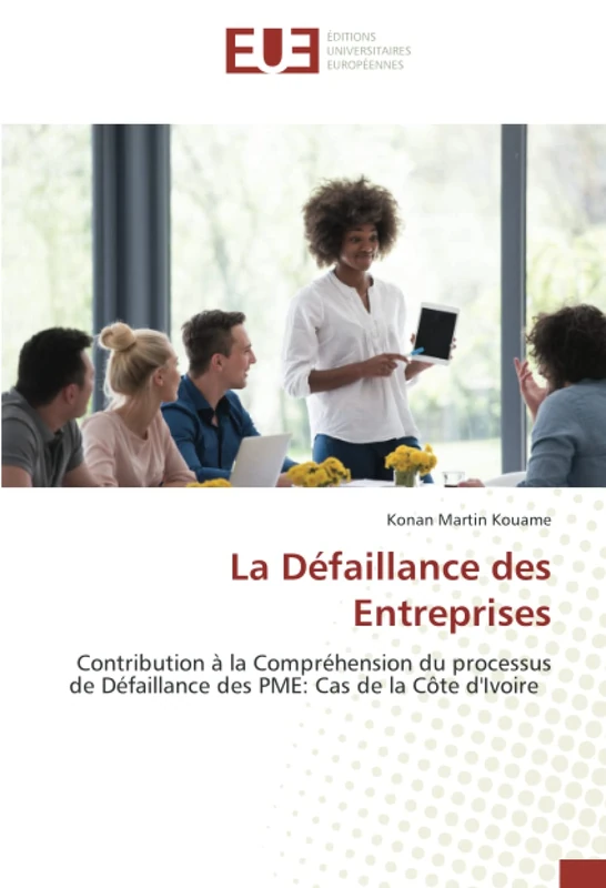 La Défaillance des Entreprises: Contribution à la Compréhension du processus de Défaillance des PME: Cas de la Côte d'Ivoire