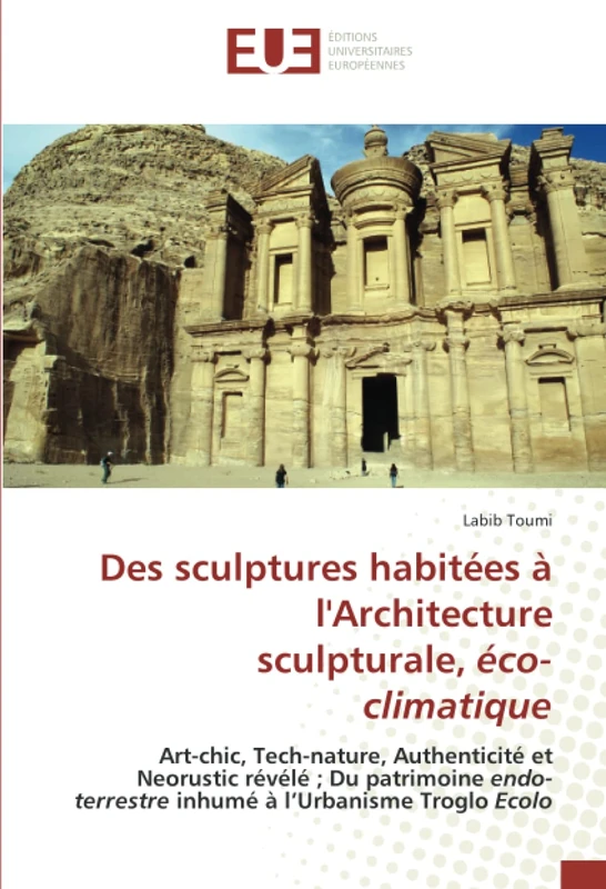 Des sculptures habitées à l'Architecture sculpturale, éco-climatique: Art-chic, Tech-nature, Authenticité et Neorustic révélé ; Du patrimoine endo-terrestre inhumé à l’Urbanisme Troglo Ecolo - Image 1