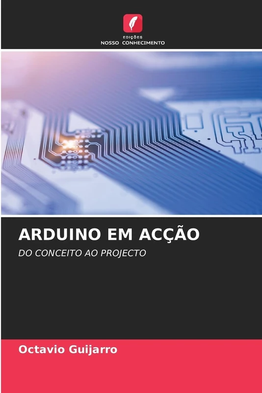 ARDUINO EM ACÇÃO: DO CONCEITO AO PROJECTO