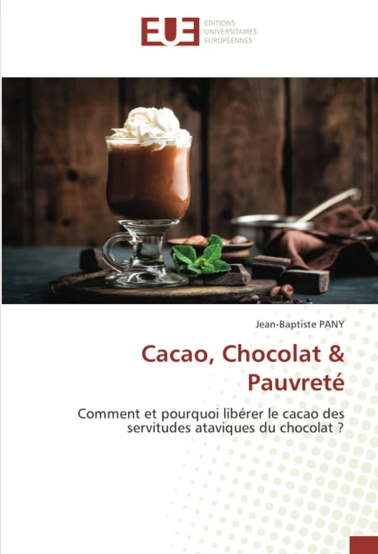 Cacao, Chocolat & Pauvreté: Comment et pourquoi libérer le cacao des servitudes ataviques du chocolat ? - Image 1