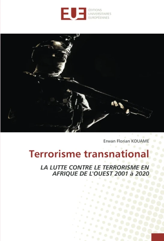 Terrorisme transnational: LA LUTTE CONTRE LE TERRORISME EN AFRIQUE DE L'OUEST 2001 à 2020