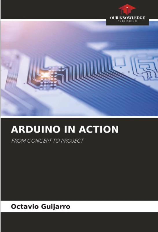 ARDUINO IN ACTION: FROM CONCEPT TO PROJECT