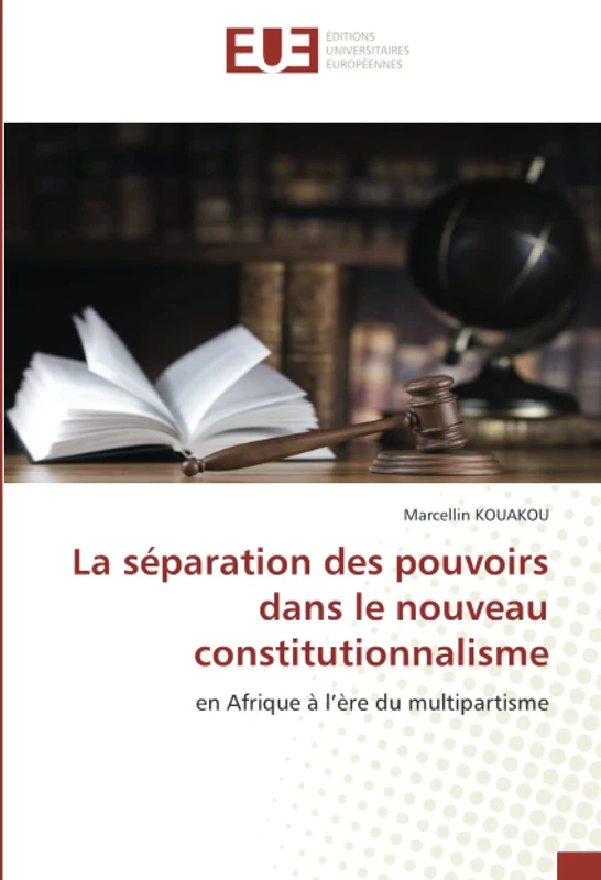 La séparation des pouvoirs dans le nouveau constitutionnalisme: en Afrique à l’ère du multipartisme