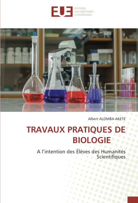 TRAVAUX PRATIQUES DE BIOLOGIE: A l’intention des Élèves des Humanités Scientifiques