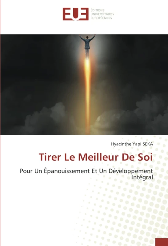 Tirer Le Meilleur De Soi: Pour Un Épanouissement Et Un Développement Intégral