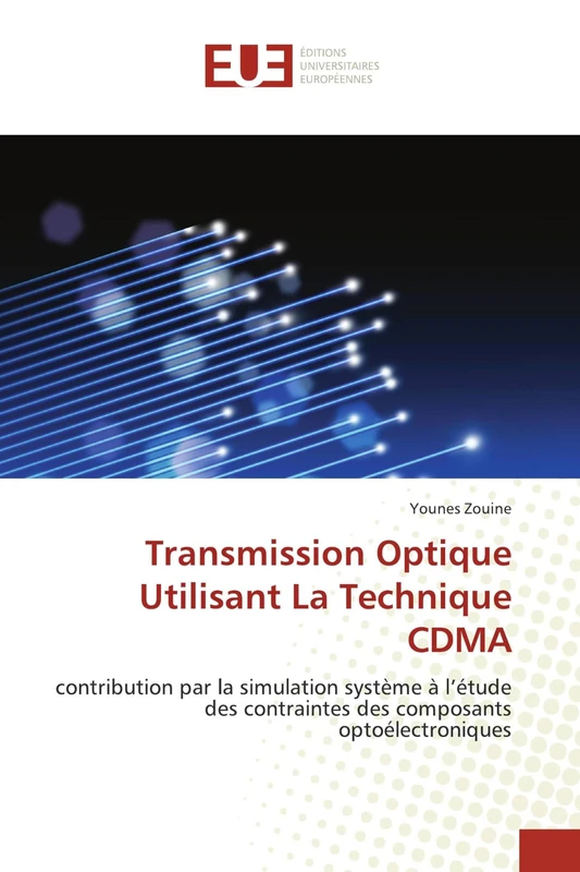 Transmission Optique Utilisant La Technique CDMA: contribution par la simulation système à l’étude des contraintes des composants optoélectroniques