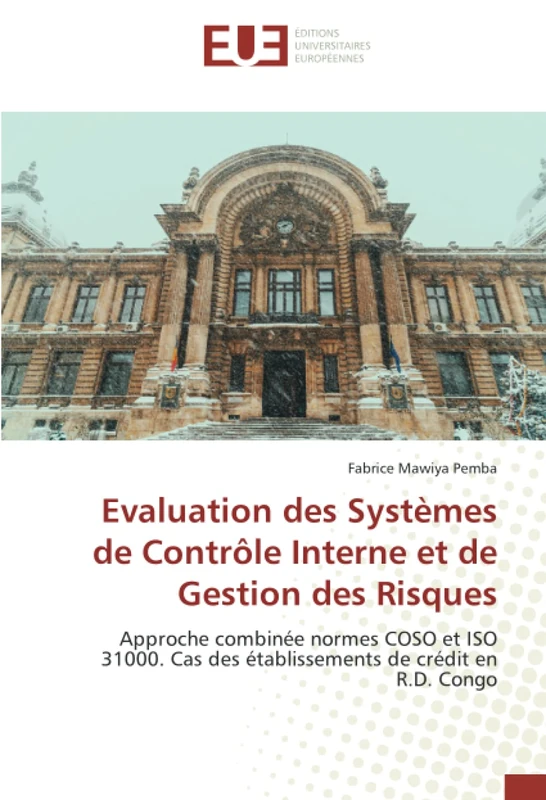 Evaluation des Systèmes de Contrôle Interne et de Gestion des Risques: Approche combinée normes COSO et ISO 31000. Cas des établissements de crédit en R.D. Congo