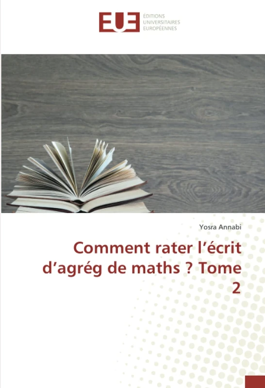 Comment rater l’écrit d’agrég de maths ? Tome 2