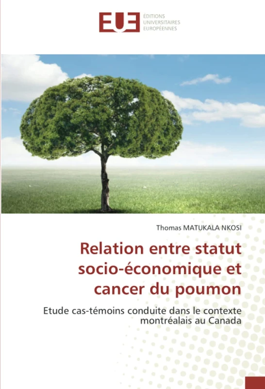 Relation entre statut socio-économique et cancer du poumon: Etude cas-témoins conduite dans le contexte montréalais au Canada