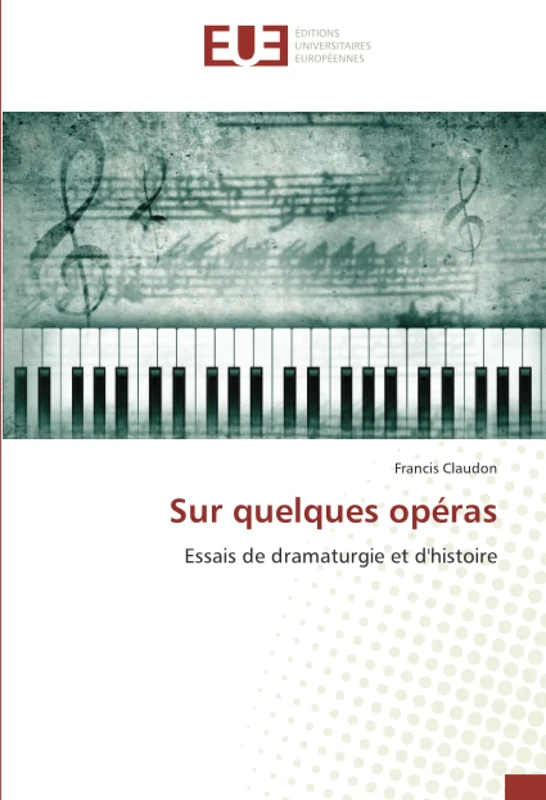 Sur quelques opéras: Essais de dramaturgie et d'histoire