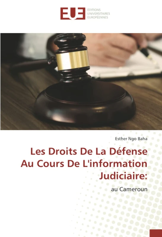 Les Droits De La Défense Au Cours De L'information Judiciaire:: au Cameroun