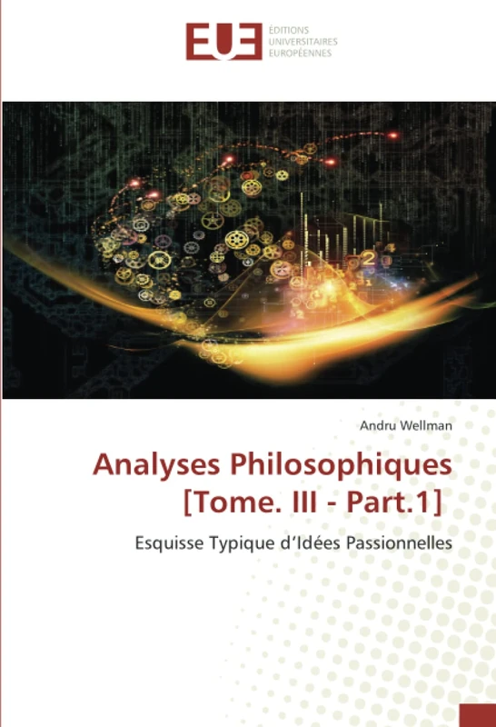 Analyses Philosophiques [Tome. III - Part.1]: Esquisse Typique d’Idées Passionnelles
