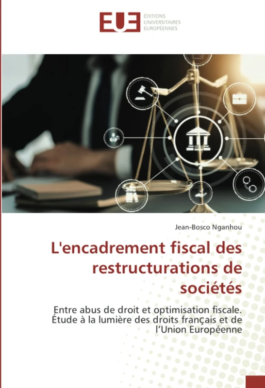 L'encadrement fiscal des restructurations de sociétés: Entre abus de droit et optimisation fiscale.Étude à la lumière des droits franҫais et de l’Union Européenne - Image 1