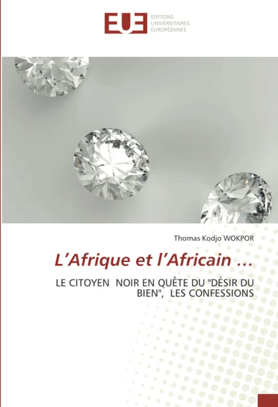 L’Afrique et l’Africain …: LE CITOYEN NOIR EN QUÊTE DU "DÉSIR DU BIEN", LES CONFESSIONS