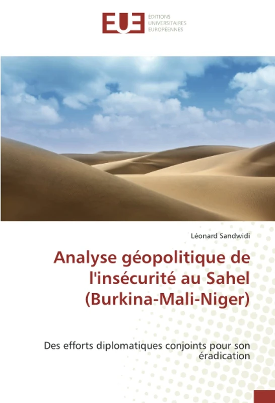 Analyse géopolitique de l'insécurité au Sahel (Burkina-Mali-Niger): Des efforts diplomatiques conjoints pour son éradication