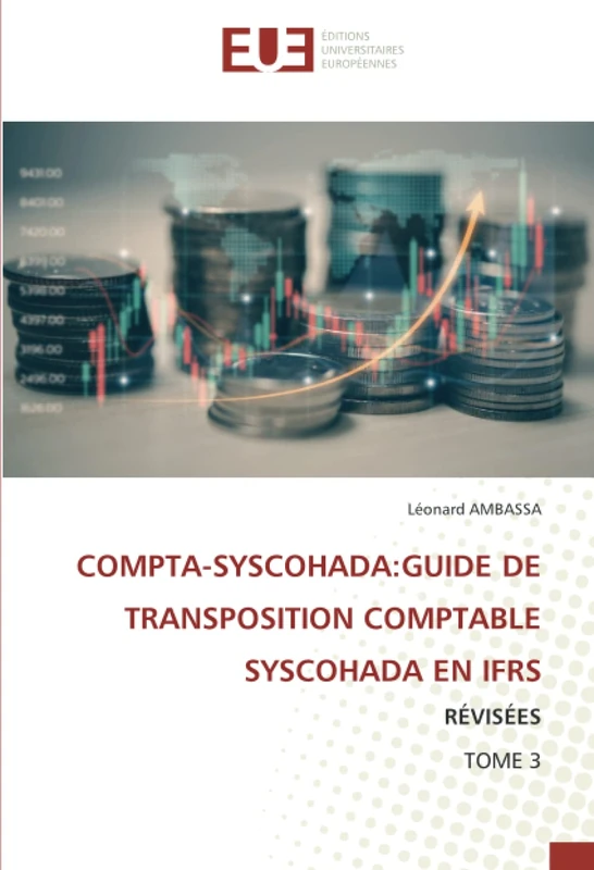 COMPTA-SYSCOHADA:GUIDE DE TRANSPOSITION COMPTABLE SYSCOHADA EN IFRS: RÉVISÉES TOME 3