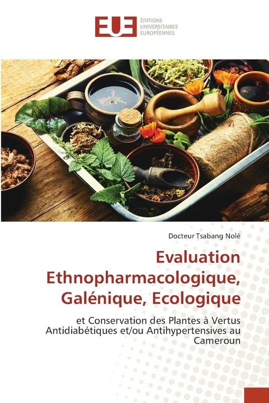 Evaluation Ethnopharmacologique, Galénique, Ecologique: et Conservation des Plantes à Vertus Antidiabétiques et/ou Antihypertensives au Cameroun - Image 1