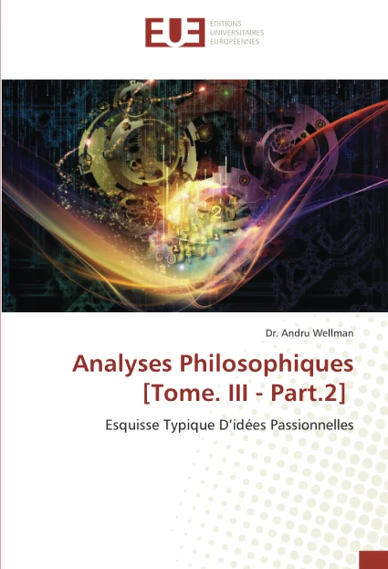 Analyses Philosophiques [Tome. III - Part.2]: Esquisse Typique D’idées Passionnelles