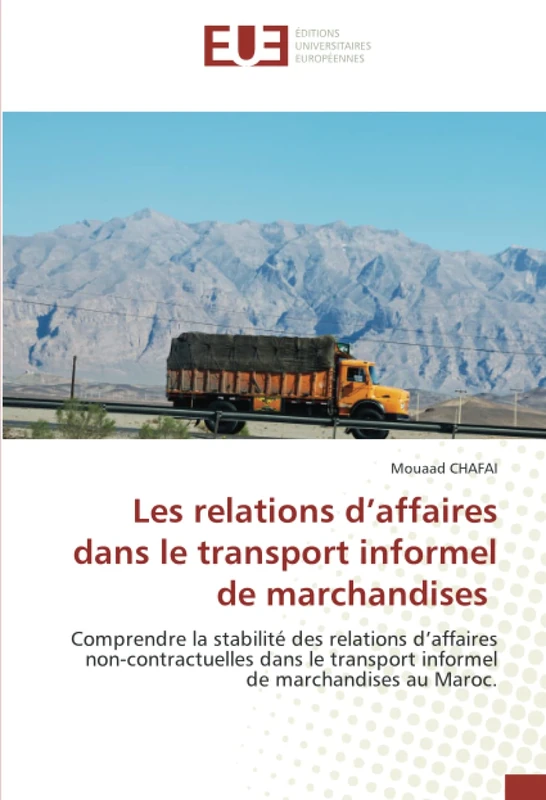 Les relations d’affaires dans le transport informel de marchandises: Comprendre la stabilité des relations d’affaires non-contractuelles dans le transport informel de marchandises au Maroc.