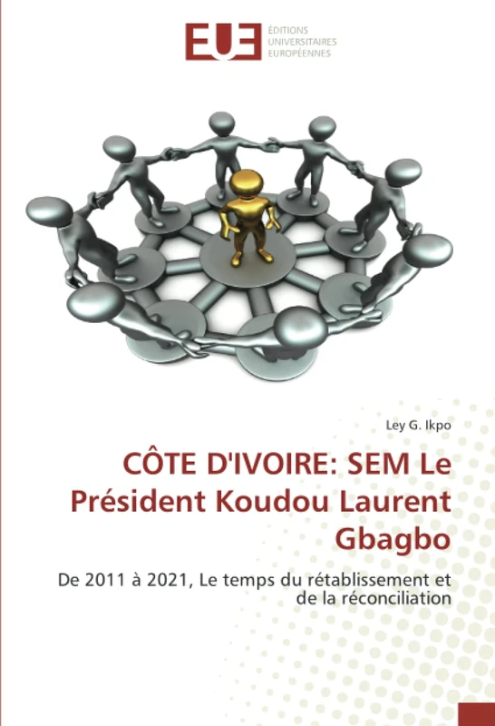 CÔTE D'IVOIRE: SEM Le Président Koudou Laurent Gbagbo: De 2011 à 2021, Le temps du rétablissement et de la réconciliation - Image 1
