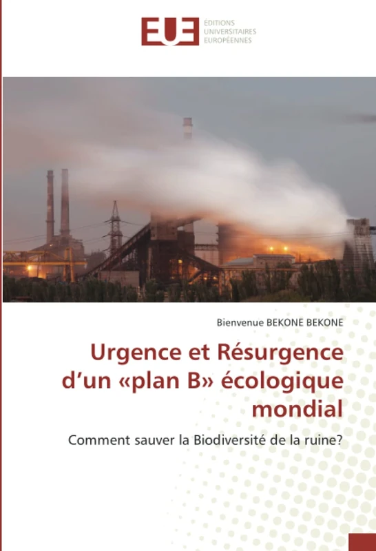 Urgence et Résurgence d’un «plan B» écologique mondial: Comment sauver la Biodiversité de la ruine?