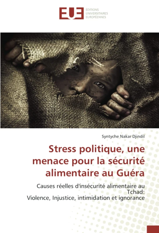 Stress politique, une menace pour la sécurité alimentaire au Guéra: Causes réelles d'insécurité alimentaire au Tchad: Violence, Injustice, intimidation et ignorance