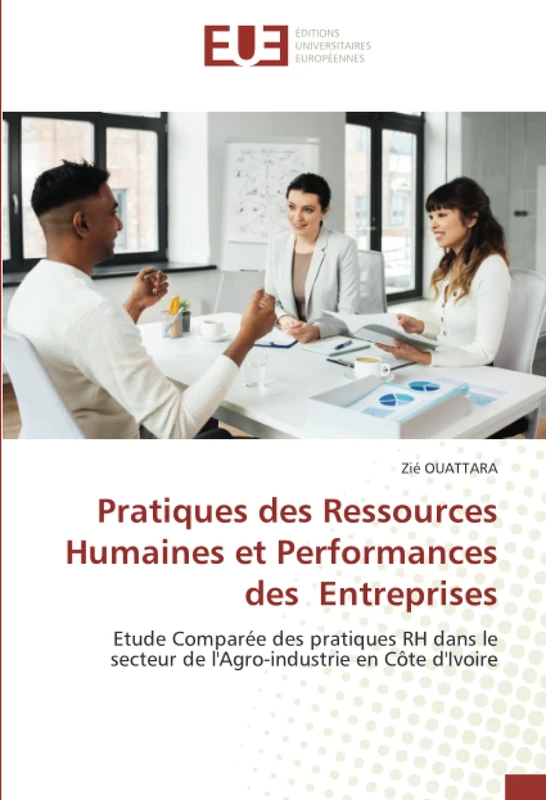 Pratiques des Ressources Humaines et Performances des Entreprises: Etude Comparée des pratiques RH dans le secteur de l'Agro-industrie en Côte d'Ivoire