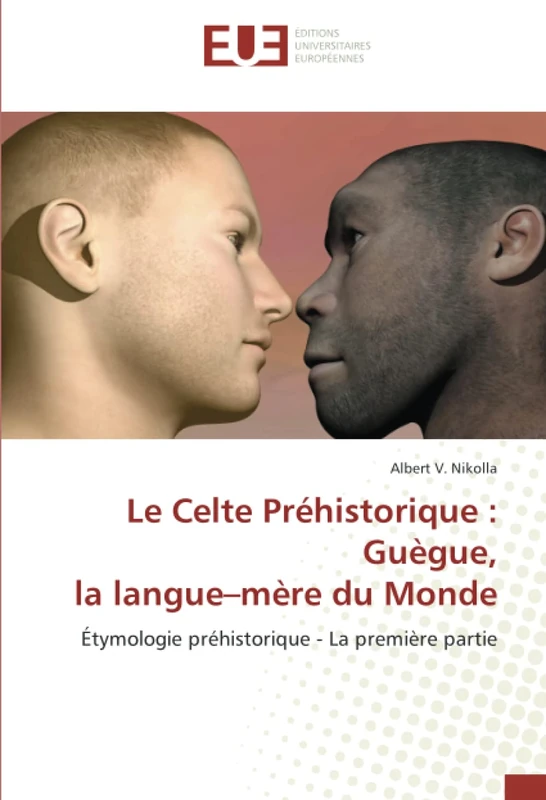 Le Celte Préhistorique : Guègue, la langue–mère du Monde: Étymologie préhistorique - La première partie - Image 1