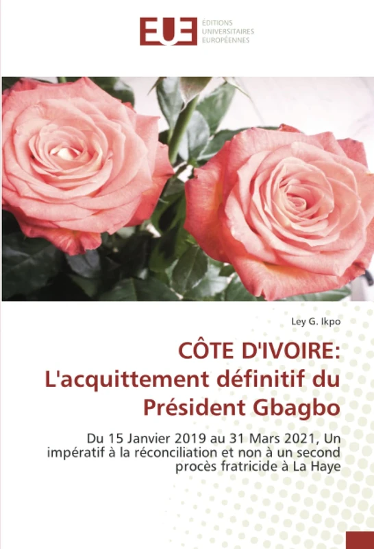 CÔTE D'IVOIRE: L'acquittement définitif du Président Gbagbo: Du 15 Janvier 2019 au 31 Mars 2021, Un impératif à la réconciliation et non à un second procès fratricide à La Haye - Image 1