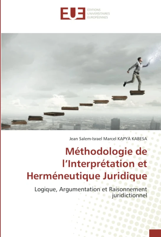 Méthodologie de l’Interprétation et Herméneutique Juridique: Logique, Argumentation et Raisonnement juridictionnel